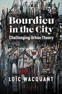 Bourdieu dans la ville : La remise en cause de la théorie urbaine - Bourdieu in the City: Challenging Urban Theory