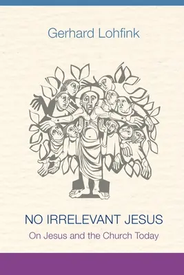 Pas de Jésus sans importance : Jésus et l'Église aujourd'hui - No Irrelevant Jesus: On Jesus and the Church Today