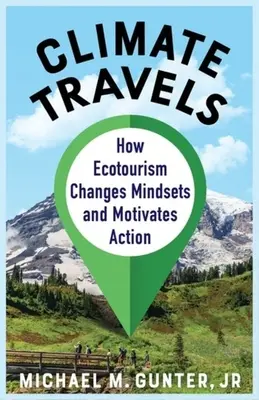 Climate Travels : Comment l'écotourisme change les mentalités et motive l'action - Climate Travels: How Ecotourism Changes Mindsets and Motivates Action