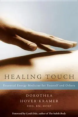 Healing Touch : La médecine énergétique essentielle pour vous et les autres - Healing Touch: Essential Energy Medicine for Yourself and Others