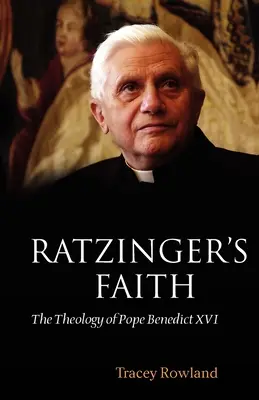 La foi de Ratzinger : La théologie du pape Benoît XVI - Ratzinger's Faith: The Theology of Pope Benedict XVI