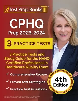 CPHQ Prep 2023 - 2024 : 3 tests pratiques et un guide d'étude pour l'examen NAHQ Certified Professional in Healthcare Quality [4ème édition] - CPHQ Prep 2023 - 2024: 3 Practice Tests and Study Guide for the NAHQ Certified Professional in Healthcare Quality Exam [4th Edition]