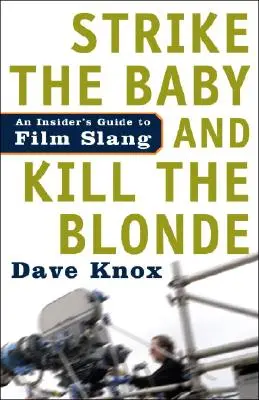 Le livre de l'enfant, le livre de la blonde, le livre de la blonde : Guide de l'argot cinématographique pour les initiés - Strike the Baby and Kill the Blonde: An Insider's Guide to Film Slang