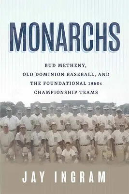 Monarchs : Bud Metheny, Old Dominion Baseball et les équipes fondatrices du championnat des années 1960 - Monarchs: Bud Metheny, Old Dominion Baseball, and the Foundational 1960s Championship Teams