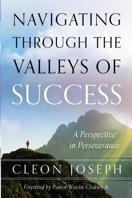 Naviguer à travers les vallées du succès : Une perspective de persévérance - Navigating Through The Valleys Of Success: A Perspective In Perseverance