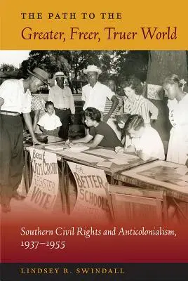 La voie vers un monde plus grand, plus libre et plus vrai : Les droits civiques et l'anticolonialisme dans le Sud, 1937-1955 - The Path to the Greater, Freer, Truer World: Southern Civil Rights and Anticolonialism, 1937-1955