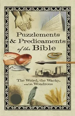 Puzzlements & Predicaments of the Bible : Le bizarre, le farfelu et le merveilleux - Puzzlements & Predicaments of the Bible: The Weird, the Wacky, and the Wondrous