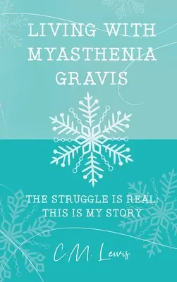 Vivre avec la myasthénie : la lutte est réelle : c'est mon histoire - Living with Myasthenia Gravis: The Struggle Is Real: This Is My Story