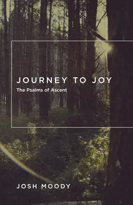 Voyage vers la joie : Les Psaumes d'ascension - Journey to Joy: The Psalms of Ascent