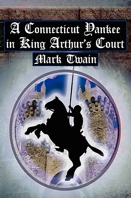 Un Yankee du Connecticut à la cour du roi Arthur : Le conte classique de Twain sur le voyage dans le temps - A Connecticut Yankee in King Arthur's Court: Twain's Classic Time Travel Tale