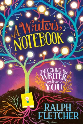 Le carnet d'un écrivain : Nouvelle édition élargie : L'écrivain qui sommeille en vous - A Writer's Notebook: New and Expanded Edition: Unlocking the Writer Within You