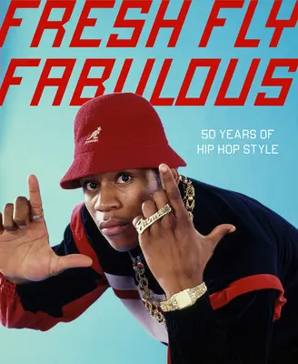 Fresh Fly Fabulous : 50 ans de style hip-hop - Fresh Fly Fabulous: 50 Years of Hip Hop Style