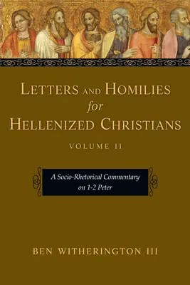 Lettres et homélies pour les chrétiens hellénisés : Un commentaire socio-rhétorique sur 1-2 Pierre - Letters and Homilies for Hellenized Christians: A Socio-Rhetorical Commentary on 1-2 Peter