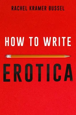 Comment écrire de l'érotique - How to Write Erotica