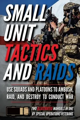 Tactiques et raids des petites unités : Deux manuels illustrés - Small Unit Tactics and Raids: Two Illustrated Manuals