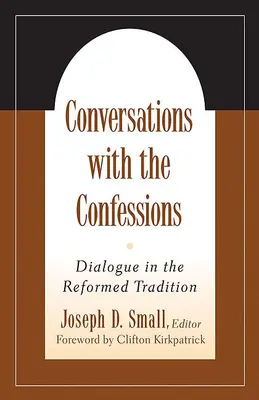 Conversations avec les Confessions : Le dialogue dans la tradition réformée - Conversations with the Confessions: Dialogue in the Reformed Tradition