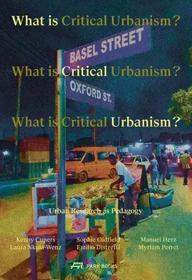 Qu'est-ce que l'urbanisme critique ? La recherche urbaine en tant que pédagogie - What Is Critical Urbanism?: Urban Research as Pedagogy