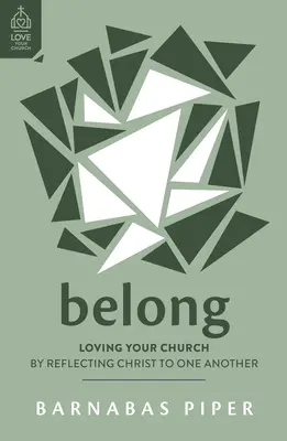 Appartenir : Aimer son église en reflétant le Christ les uns aux autres - Belong: Loving Your Church by Reflecting Christ to One Another