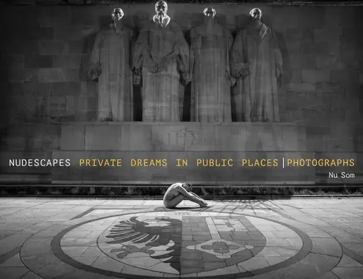 Nudescapes : Rêves privés dans des lieux publics, photographies - Nudescapes: Private Dreams in Public Places, Photographs