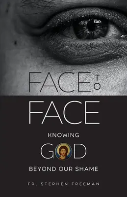 Face à face : Connaître Dieu au-delà de notre honte - Face to Face: Knowing God beyond Our Shame