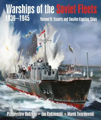 Navires de guerre des flottes soviétiques, 1939-1945, Volume II : Escortes et petits navires de combat Volume 2 - Warships of the Soviet Fleets, 1939-1945, Volume II: Escorts and Smaller Fighting Ships Volume 2
