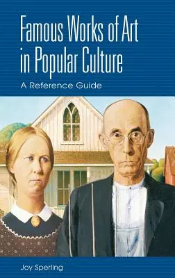 Les œuvres d'art célèbres dans la culture populaire : Un guide de référence - Famous Works of Art in Popular Culture: A Reference Guide