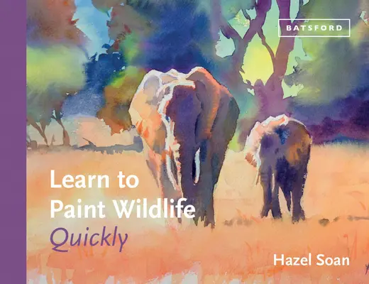 Apprendre à peindre rapidement la faune et la flore - Learn to Paint Wildlife Quickly