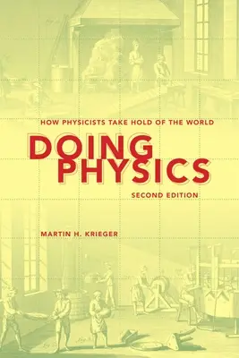 Faire de la physique : comment les physiciens s'emparent du monde - Doing Physics: How Physicists Take Hold of the World