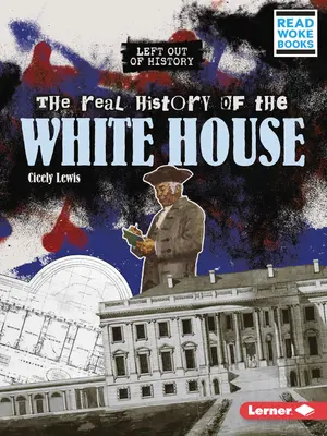 La véritable histoire de la Maison Blanche - The Real History of the White House