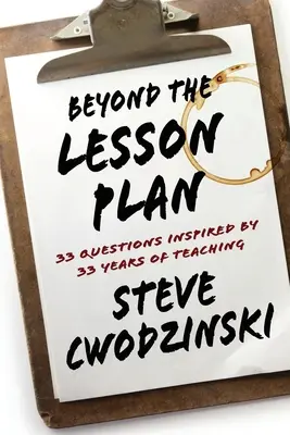 Au-delà du plan de cours : 33 questions inspirées par 33 années d'enseignement - Beyond the Lesson Plan: 33 Questions Inspired by 33 Years of Teaching