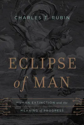 L'éclipse de l'homme : l'extinction de l'humanité et le sens du progrès - Eclipse of Man: Human Extinction and the Meaning of Progress