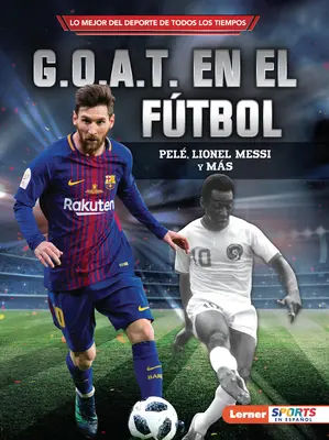 G.O.A.T. En El Ftbol (G.O.A.T. du football) : Pel, Lionel Messi Y Ms - G.O.A.T. En El Ftbol (Soccer's G.O.A.T.): Pel, Lionel Messi Y Ms