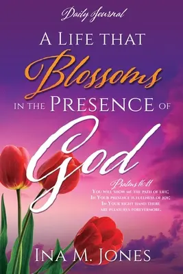 Une vie qui s'épanouit en présence de Dieu : Journal quotidien - A Life that Blossoms in the Presence of God: Daily Journal