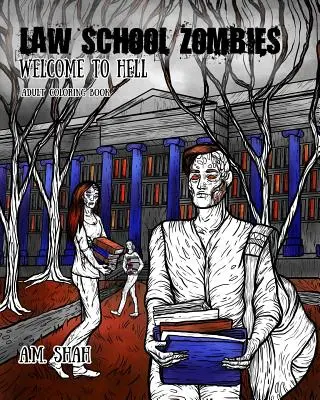 Zombies de l'école de droit Bienvenue en enfer : Livre de coloriage pour adultes - Law School Zombies Welcome to Hell: Adult Coloring Book