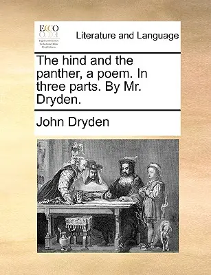 La biche et la panthère, un poème en trois parties, par M. Dryden. - The Hind and the Panther, a Poem. in Three Parts. by Mr. Dryden.