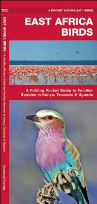 Les oiseaux d'Afrique de l'Est : Guide de poche des espèces familières du Kenya, de la Tanzanie et de l'Ouganda - East Africa Birds: A Folding Pocket Guide to Familiar Species in Kenya, Tanzania & Uganda