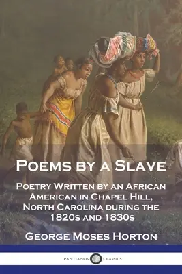 Poèmes d'un esclave : Poèmes écrits par un Afro-Américain à Chapel Hill, en Caroline du Nord, dans les années 1820 et 1830 - Poems by a Slave: Poetry Written by an African American in Chapel Hill, North Carolina during the 1820s and 1830s