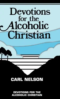 Devotions for the Alcoholic Christian (en anglais) - Devotions for the Alcoholic Christian