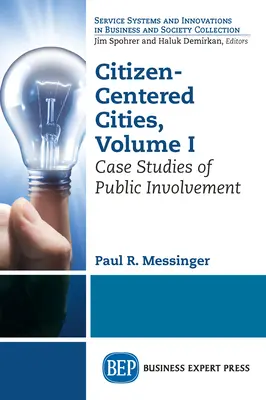 Citizen-Centered Cities, Volume I : Case Studies of Public Involvement (Villes centrées sur les citoyens, volume I : études de cas sur la participation du public) - Citizen-Centered Cities, Volume I: Case Studies of Public Involvement
