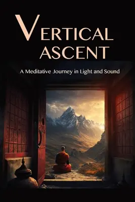 L'ascension verticale : Un voyage méditatif dans la lumière et le son - The Vertical Ascent: A Meditative Journey in Light and Sound