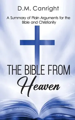 La Bible vue du ciel : Un résumé des arguments en faveur de la Bible et du christianisme - The Bible From Heaven: A Summary of Plain Arguments for the Bible and Christianity