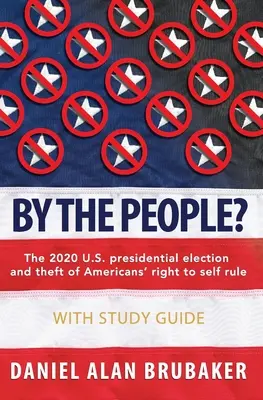 Par le peuple&nbsp;? L'élection présidentielle américaine de 2020 et le vol du droit des Américains à l'autodétermination - By The People?: The 2020 U.S. presidential election and theft of Americans' right to self rule