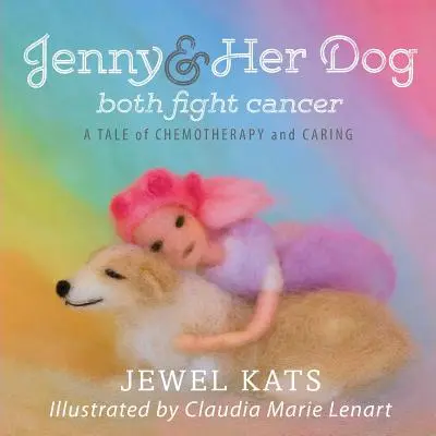 Jenny et son chien luttent tous deux contre le cancer : Une histoire de chimiothérapie et de soins - Jenny and her Dog Both Fight Cancer: A Tale of Chemotherapy and Caring