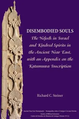 Les âmes désincarnées : Le Nefesh en Israël et les esprits apparentés dans le Proche-Orient ancien, avec un appendice sur l'inscription de Katumuwa - Disembodied Souls: The Nefesh in Israel and Kindred Spirits in the Ancient Near East, with an Appendix on the Katumuwa Inscription