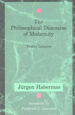 Le discours philosophique de la modernité : Douze conférences - The Philosophical Discourse of Modernity: Twelve Lectures