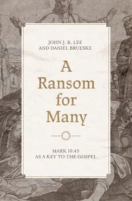 Une rançon pour beaucoup : Marc 10:45 comme clé de l'Évangile - A Ransom for Many: Mark 10:45 as a Key to the Gospel