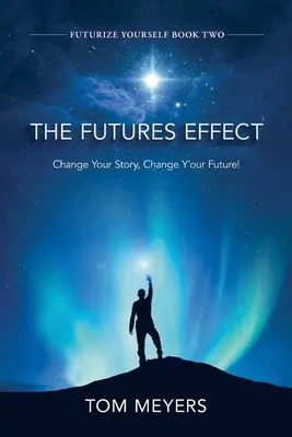 L'Effet Futur : Changez votre histoire, changez votre avenir ! - The Futures Efffect: Change Your Story, Change Y'our Future!