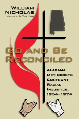 Aller et se réconcilier : Les méthodistes de l'Alabama face à l'injustice raciale, 1954-1974 - Go and Be Reconciled: Alabama Methodists Confront Racial Injustice, 1954-1974