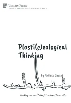 Pensée plasti(e)cologique : Élaboration d'une géoérotique (infra)structurelle - Plasti(e)cological Thinking: Working out an (Infra)structural Geoerotics