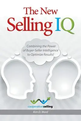 Le nouveau QI de la vente : Combiner la puissance de l'intelligence acheteur-vendeur pour optimiser les résultats ! - The New Selling IQ: Combining the Power of Buyer-Seller Intelligence to Optimize Results!